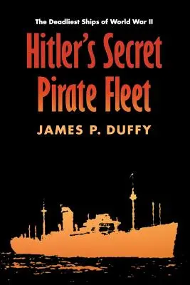 Hitlerova tajná pirátská flotila: Nejsmrtonosnější lodě druhé světové války - Hitler's Secret Pirate Fleet: The Deadliest Ships of World War II