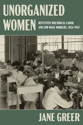 Neorganizované ženy: Opakující se rétorická práce a pracovníci s nízkými/žádnými mzdami - Unorganized Women: Repetitive Rhetorical Labor and Low/No-Wage Workers