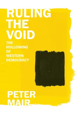 Vládnutí prázdnotě: Vydlabávání západní demokracie - Ruling the Void: The Hollowing of Western Democracy