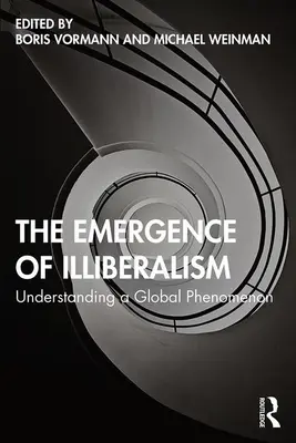 Vznik neliberalismu: Pochopení globálního fenoménu - The Emergence of Illiberalism: Understanding a Global Phenomenon