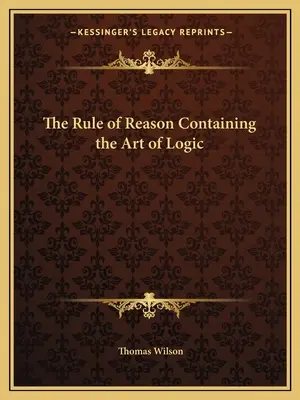 Pravidlo rozumu obsahující umění logiky - The Rule of Reason Containing the Art of Logic