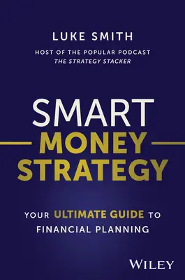 Strategie chytrých peněz: Strategické strategie: váš dokonalý průvodce finančním plánováním - Smart Money Strategy: Your Ultimate Guide to Financial Planning