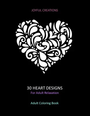 30 srdíčkových vzorů pro relaxaci dospělých: Omalovánky pro dospělé: (americká verze): Knihy pro odbourání stresu, všímavost a klid. - 30 Heart Designs For Adult Relaxation: Adult Coloring Book: Stress Relief, Mindfulness And Tranquility (US Version)