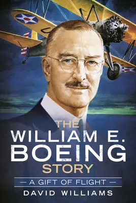 Příběh Williama E. Boeinga: Boeing Boeing: Dar letu - The William E. Boeing Story: A Gift of Flight