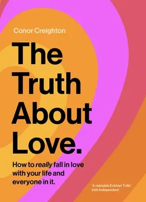Pravda o lásce: Jak se skutečně zamilovat do svého života a do všech lidí v něm - The Truth about Love: How to Really Fall in Love with Your Life and Everyone in It