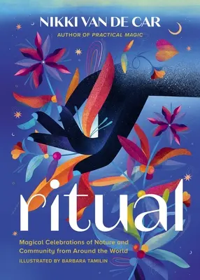 Rituál: Magické oslavy přírody a společenství z celého světa - Ritual: Magical Celebrations of Nature and Community from Around the World