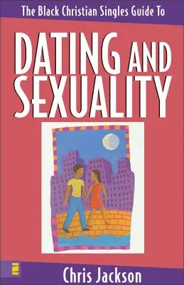 Průvodce černošských křesťanských singles pro randění a sexualitu - The Black Christian Singles Guide to Dating and Sexuality