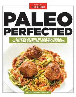 Paleo Perfected: Paleo: Revoluce ve správném stravování se 150 recepty prověřenými v kuchyni - Paleo Perfected: A Revolution in Eating Well with 150 Kitchen-Tested Recipes
