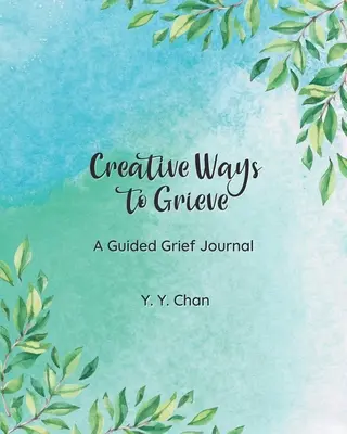 Kreativní způsoby truchlení: Vedený deník pro truchlící - Creative Ways to Grieve: A Guided Grief Journal