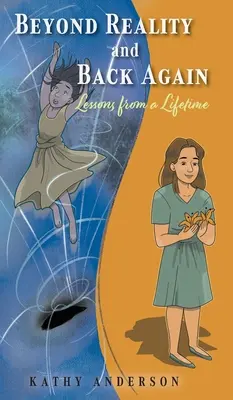 Mimo realitu a zase zpátky: Lekce z celého života - Beyond Reality and Back Again: Lessons from a Lifetime