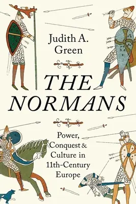 Normané: Normané: moc, dobývání a kultura v Evropě 11. století - The Normans: Power, Conquest and Culture in 11th Century Europe