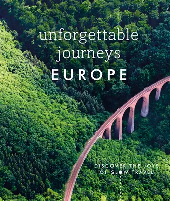 Nezapomenutelné cesty Evropou: Objevte radosti pomalého cestování - Unforgettable Journeys Europe: Discover the Joys of Slow Travel