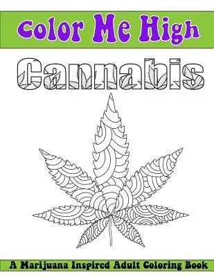 Vybarvi mi vysoké konopí: Omalovánky pro dospělé - Color Me High Cannabis: An Adult Coloring Book