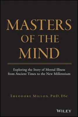 Mistři mysli: Zkoumání příběhu duševních nemocí od starověku po nové tisíciletí - Masters of the Mind: Exploring the Story of Mental Illness from Ancient Times to the New Millennium