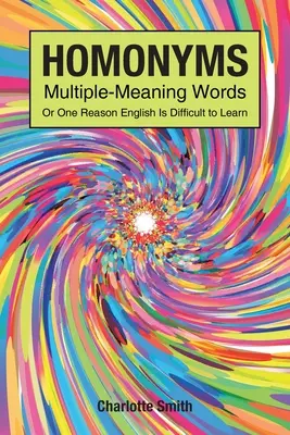 Homonyma; vícevýznamová slova; aneb jeden z důvodů, proč je těžké naučit se anglicky. - Homonyms; Multiple-Meaning Words; Or One Reason English is Difficult to Learn