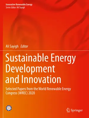 Rozvoj a inovace v oblasti udržitelné energie: Vybrané příspěvky ze Světového kongresu o obnovitelných zdrojích energie (Wrec) 2020 - Sustainable Energy Development and Innovation: Selected Papers from the World Renewable Energy Congress (Wrec) 2020