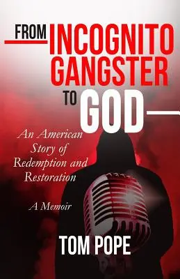 Od inkognito gangstera k Bohu: Americký příběh o vykoupení a obnově - From Incognito Gangster To God: An American Story of Redemption and Restoration