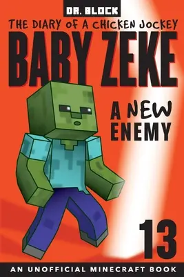 Baby Zeke -- Nový nepřítel: Deník kuřecího žokeje, kniha 13 (neoficiální kniha pro děti z Minecraftu) - Baby Zeke -- A New Enemy: The Diary of a Chicken Jockey, Book 13 (an Unofficial Minecraft book)