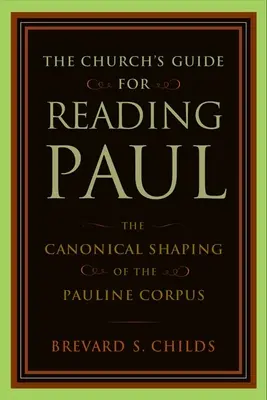 Církevní příručka pro čtení Pavla: Kanonické utváření Pavlova korpusu - The Church's Guide for Reading Paul: The Canonical Shaping of the Pauline Corpus