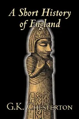 Krátké dějiny Anglie by G. K. Chesterton, Historie, Evropa, Velká Británie - A Short History of England by G. K. Chesterton, History, Europe, Great Britain