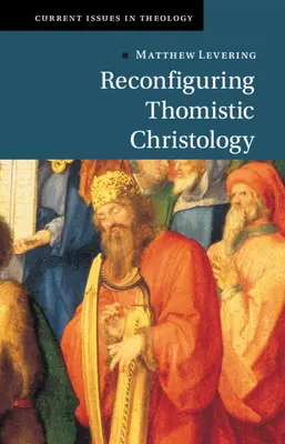 Překonfigurování tomistické christologie - Reconfiguring Thomistic Christology