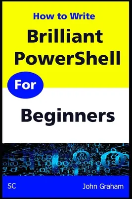 Brilantní PowerShell pro začátečníky: Kompletní průvodce skriptováním v prostředí PowerShell pro začátečníky - Brilliant PowerShell for Beginners: A complete PowerShell scripting guide for beginners
