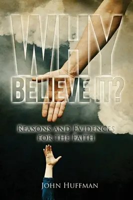 Proč tomu věřit?: Důvody a důkazy pro víru - Why Believe It?: Reasons and Evidences for the Faith