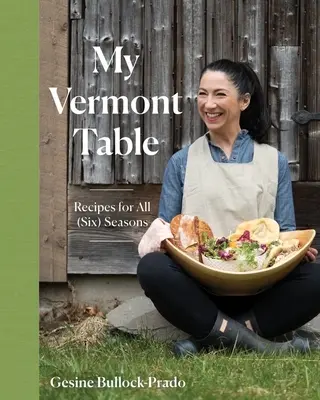 Můj vermontský stůl: Recepty pro všechna (šest) roční období - My Vermont Table: Recipes for All (Six) Seasons