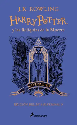 Harry Potter Y Las Reliquias de la Muerte (20 Aniv. Ravenclaw) / Harry Potter a D relikvie smrti (Ravenclaw) - Harry Potter Y Las Reliquias de la Muerte (20 Aniv. Ravenclaw) / Harry Potter an D the Deathly Hallows (Ravenclaw)