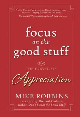 Soustřeďte se na to dobré: Síla ocenění - Focus on the Good Stuff: The Power of Appreciation