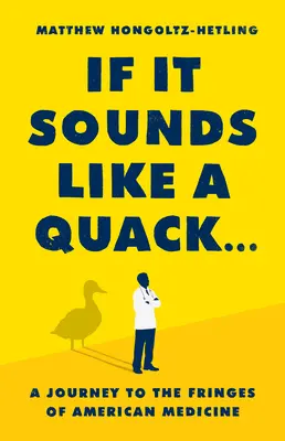Když to zní jako kvákání...: Cesta na okraj americké medicíny: Zní to jako chuligán - If It Sounds Like a Quack...: A Journey to the Fringes of American Medicine