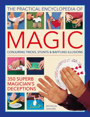 Praktická encyklopedie magie: Kouzelnické triky, kousky a matoucí iluze: Vychytávky a iluze: 350 vynikajících kouzelnických triků - The Practical Encyclopedia of Magic: Conjuring Tricks, Stunts & Baffling Illusions: 350 Superb Magician's Deceptions