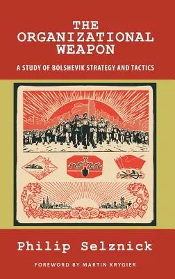 Organizační zbraň: Studie o bolševické strategii a taktice - The Organizational Weapon: A Study of Bolshevik Strategy and Tactics