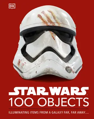 Star Wars 100 předmětů: Vydání: 100 Star Wars: Iluminace předmětů z předaleké galaxie.... - Star Wars 100 Objects: Illuminating Items from a Galaxy Far, Far Away....