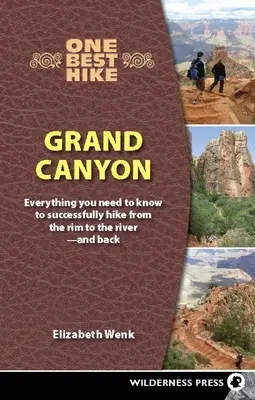 One Best Hike: Grand Canyon: Vše, co potřebujete vědět, abyste mohli úspěšně putovat od okraje k řece - a zpět. - One Best Hike: Grand Canyon: Everything You Need to Know to Successfully Hike from the Rim to the River--And Back