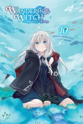 Putování čarodějnice: Elaina, Elaina, Elaina, Elaina, Elaina, Elaina, Elaina: (Light Novel): Cesta Elainy, díl 10 (Light Novel) - Wandering Witch: The Journey of Elaina, Vol. 10 (Light Novel)
