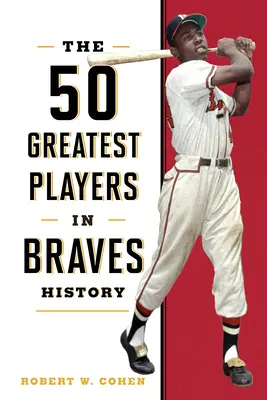 50 nejlepších hráčů v historii Braves - The 50 Greatest Players in Braves History