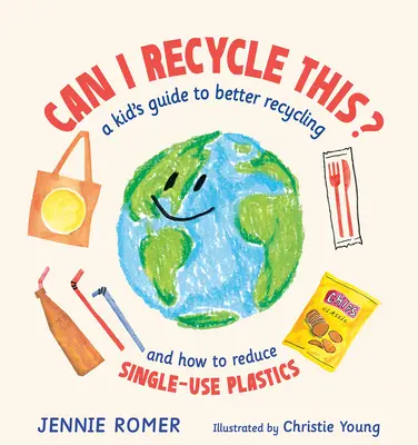 Mohu to recyklovat?: Dětský průvodce lepší recyklací a jak snížit množství jednorázových plastů. - Can I Recycle This?: A Kid's Guide to Better Recycling and How to Reduce Single-Use Plastics