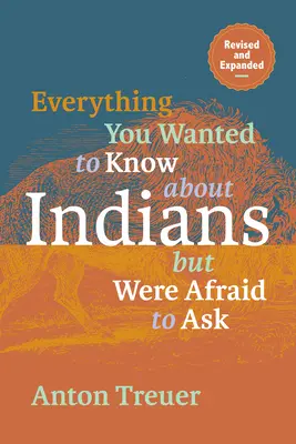 Vše, co jste chtěli vědět o indiánech, ale báli jste se zeptat: Přepracované a rozšířené znění - Everything You Wanted to Know about Indians But Were Afraid to Ask: Revised and Expanded