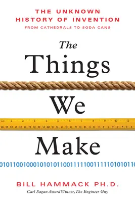 Věci, které vyrábíme: Neznámé dějiny vynálezů od katedrál po plechovky s limonádou - The Things We Make: The Unknown History of Invention from Cathedrals to Soda Cans