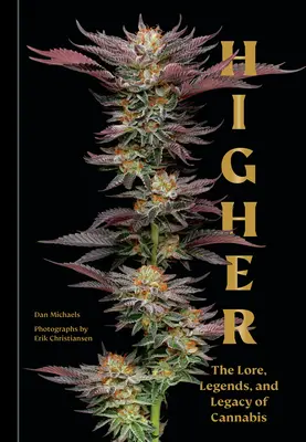 Vyšší: Vydejte se na cestu k vrcholům světa: pověsti, legendy a odkaz konopí - Higher: The Lore, Legends, and Legacy of Cannabis