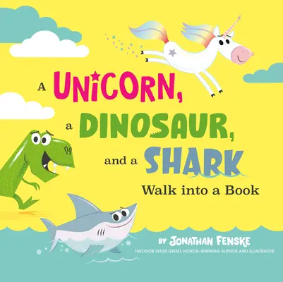Jednorožec, dinosaurus a žralok vstoupili do knihy - A Unicorn, a Dinosaur, and a Shark Walk Into a Book