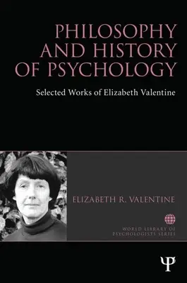 Filozofie a dějiny psychologie: Vybrané práce Elizabeth Valentine - Philosophy and History of Psychology: Selected Works of Elizabeth Valentine