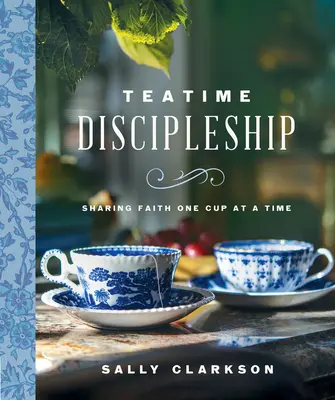 Teatime Discipleship (Učednictví v hodinách čtení): Učitelství: sdílení víry po šálcích - Teatime Discipleship: Sharing Faith One Cup at a Time