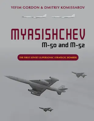 Mjasiščev M-50 a M-52: první sovětský nadzvukový strategický bombardér - Myasishchev M-50 and M-52: The First Soviet Supersonic Strategic Bomber