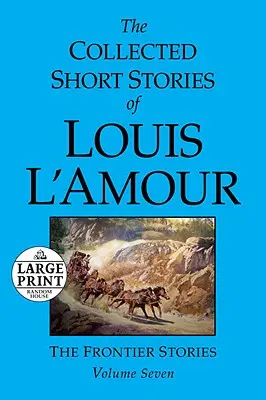 Sebrané povídky Louise l'Amoura: Svazek 7: Hraničářské povídky - The Collected Short Stories of Louis l'Amour: Volume 7: The Frontier Stories