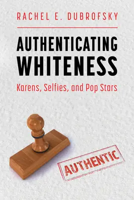 Autentizace bělošství: Karen, selfies a popové hvězdy - Authenticating Whiteness: Karens, Selfies, and Pop Stars