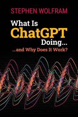 Co dělá ChatGPT ... a proč funguje? - What Is ChatGPT Doing ... and Why Does It Work?