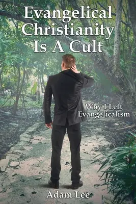 Evangelikální křesťanství je kult: Proč jsem opustil evangelikalismus - Evangelical Christianity Is A Cult: Why I Left Evangelicalism