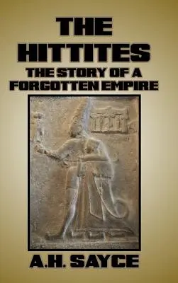 Chetité: Příběh zapomenuté říše - The Hittites: The Story of a Forgotten Empire